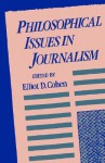 Philosophical Issues in Journalism - Elliot D. Cohen