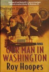 Our Man In Washington - Roy Hoopes