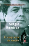 El Viejo Arte de Mentir - Sergio Ramírez, Sergio Ram-Rez