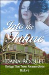 Into the Future (Heritage Time Travel Romance #2) - Dana Roquet