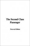 The Second Class Passenger - Perceval Gibbon