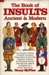 The Book of Insults, Ancient & Modern: An Amiable History of Insult, Invective, Imprecation & Incivility (Literary, Political & Historical) Hurled Through the Ages & Compiled as a Public Service - Nancy McPhee