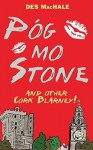 Pog Mo Stone: And Other Cork Blarney! - Des MacHale