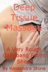 Deep Tissue Massage: A Very Rough Gangbang Short - Kassandra Stone