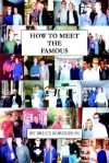 How to Meet the Famous - Bruce Robertson