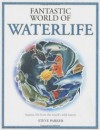 Fantastic World Of Waterlife - Steve Parker