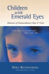 Children with Emerald Eyes: Histories of Extraordinary Boys and Girls - Mira Rothenberg