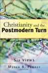 Christianity and the Postmodern Turn: Six Views - Myron B. Penner