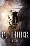 Bad Influences (Agent Juliet #2) - E. M. Smith