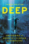 Deep: Freediving, Renegade Science, and What the Ocean Tells Us About Ourselves - James Nestor