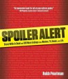 Spoiler Alert: Bruce Willis Is Dead and 399 More Endings from Movies, TV, Books, and Life - Robb Pearlman