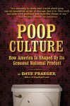 Poop Culture: How America Is Shaped by Its Grossest National Product - Dave Praeger, Paul Provenza