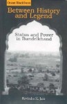 Between History and Legend: Status and Power in Bundelkhand - R.K. Jain