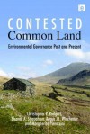 Contested Common Land: Environmental Governance Past and Present - Christopher Rodgers, Christopher P. Rodgers, Eleanor A. Straughton, Angus J.L. Winchester