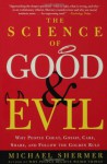 The Science of Good and Evil: Why People Cheat, Gossip, Care, Share, and Follow the Golden Rule - Michael Shermer