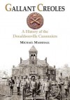 Gallant Creoles: A History of the Donaldsonville Canonniers - Michael Marshall