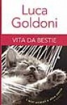 Vita da bestie : i miei animali e altre storie - Luca Goldoni