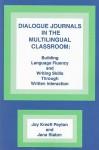 Dialogue Journals in the Multilingual Classroom: Building Language Fluency and Writing Skills Through Written Interaction - Joy Peyton, Jana Staton