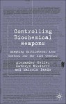 Controlling Biochemical Weapons: Adapting Multilateral Arms Control for the 21st Century - Alexander Kelle, Malcolm R. Dando, Kathryn Nixdorff