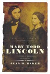 Mary Todd Lincoln: A Biography - Jean H. Baker