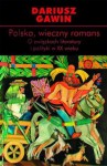 Polska, wieczny romans. O związkach literatury i polityki w XX wieku - Dariusz Gawin