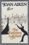 The Faithless Lollybird - Joan Aiken, Eros Keith