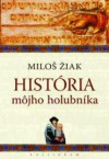 História môjho holubníka - Miloš Žiak, Martin M. Šimečka