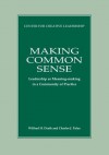 Making Common Sense: Leadership As Meaning-Making in a Community of Practice - Wilfred H. Drath, Charles J. Palus