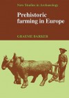 Prehistoric Farming in Europe - Graeme Barker