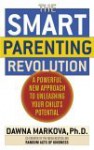 The Smart Parenting Revolution: A Powerful New Approach to Unleashing Your Child's Potential - Dawna Markova