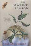 The Mating Season: A Novel - Alex Brunkhorst