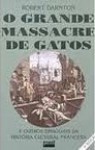 O grande massacre de gatos - Robert Darnton