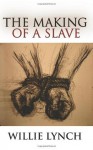 The Making of a Slave - Willie Lynch