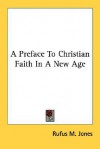 A Preface to Christian Faith in a New Age - Rufus M. Jones