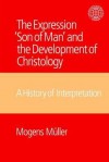 The Expression 'Son of Man' and the Development of Christology - Mogens Müller