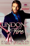 Undone by Fire (Undone Series Book 2) - Falon Gold