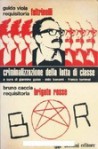 Criminalizzazione della lotta di classe. Requisitoria Feltrinelli - Requisitoria Brigate Rosse - Bruno Caccia, Guido Viola, Aldo Bonomi, Giannino Guiso, Franco Tommei