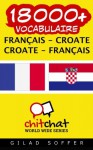 18000+ Français - Croate Croate - Français vocabulaire (French Edition) - Gilad Soffer