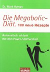 Die Megabolic-Diät. 100 neue Rezepte: Automatisch schlank mit dem Power-Stoffwechsel - - Dr. Mark Hyman, Renate Weinberger