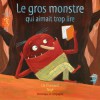 Le Gros Monstre Qui Aimait Trop Lire - Lili Chartrand, Rogé