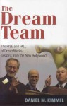 The Dream Team: The Rise and Fall of DreamWorks: Lessons from the New Hollywood - Daniel M. Kimmel