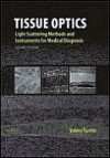 Tissue Optics: Light Scattering Methods and Instruments for Medical Diagnosis, Second Edition (SPIE Press Monograph Vol. PM166) (Press Monograph) - Valery V. Tuchin, Society Of Photo-Optical Instrumentation