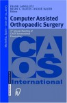 Computer Assisted Orthopaedic Surgery: 3rd Annual Meeting Of Caos International Proceedings - Brian L. Davies, Frank Langlotz, F. Langlotz