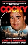 Cocky: The Rise & Fall of Curtis Warren, Britain's Biggest Drug Baron - Tony Barnes, Peter Walsh, Richard Elias, Peter Walsh