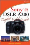 Sony Alpha DSLR-A200 Digital Field Guide - Alan Hess