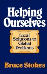 Helping Ourselves: Local Responses to Global Problems - Bruce Stokes