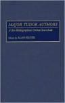 Major Tudor Authors: A Bio-Bibliographical Critical Sourcebook - Alan Hager