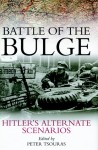 Battle of the Bulge: Hitler's Alternate Scenarios - Peter G. Tsouras