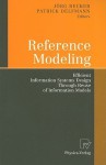 Reference Modeling: Efficient Information Systems Design Through Reuse of Information Models - Jörg Becker, Patrick Delfmann