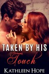 Romance: Taken By His Touch - Kathleen Hope